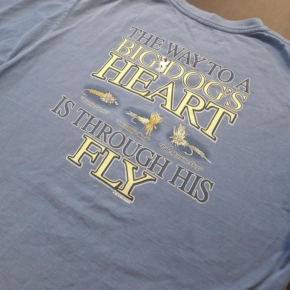 Big dogs the way to a big dogs heart is through his fly shirt